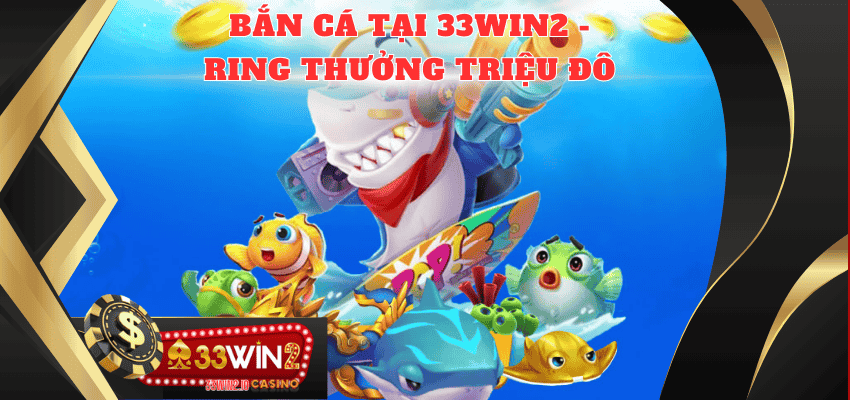 Bắn cá 33WIN2