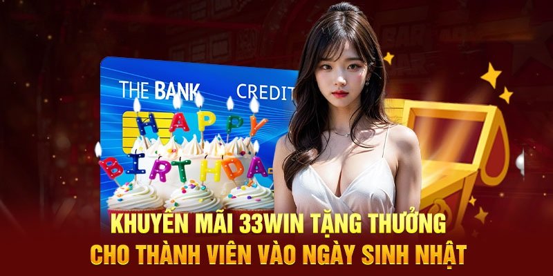 Chương trình hoàn trả cược sinh nhật tại 33WIN2 là một ưu đãi đặc biệt
